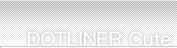 DOTLINER�@Cute